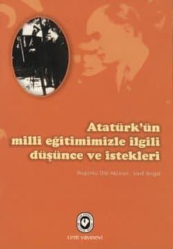 Atatürk`ün Milli Eğitimimizle İlgili Düşünce ve İstekleri