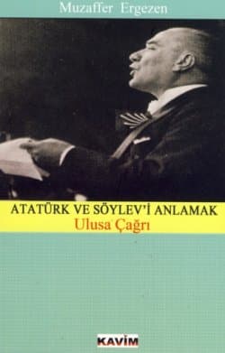 Atatürk ve Söylev`i Anlamak - Ulusa Çağrı