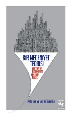 Kültür ve Medeniyet Anlayışları ve Bir Medeniyet Teorisi