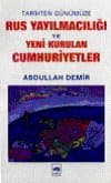 Tarihten Günümüze Rus Yayılmacılığı ve Yeni Kurulan Cumhuriyetler