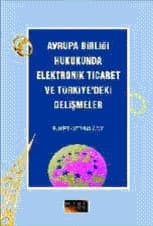 Avrupa Birliği Hukukunda Elektronik Ticaret ve Türkiye`deki Gelişmeler