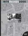 Beyoğlu 1870 - 2000 - Bir Beyoğlu Fotoromanı: Bir Efsanenin Monografisi