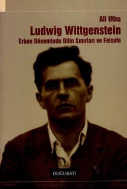 Ludwig Wittgenstein - Erken Döneminde Dilin Sınırları ve Felsefe