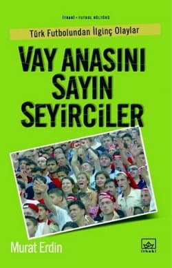 Vay Anasını Sayın Seyirciler Türk Futbolundan İlginç Olaylar