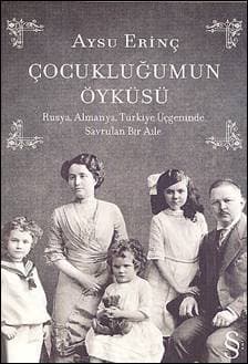 Çocukluğumun Öyküsü / Rusya, Almanya, Türkiye Üçgeninde Savrulan Bir Aile