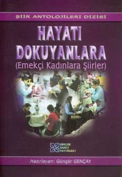 Hayatı Dokuyanlara-Emekçi Kadınlara Şiirler -Şiir Antolojileri Dizisi-