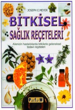Bitkisel Sağlık Reçeteleri / Ailenizin hastalıklarda bitkilerle geleneksel tedavi reçeteleri