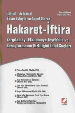 İçtihatlı - Açıklamalı Basın Yoluyla ve Genel Olarak Hakaret - İftira Yargılamayı Etkilemeye Teşebbüs ve Soruşturmanın Gizliliğini