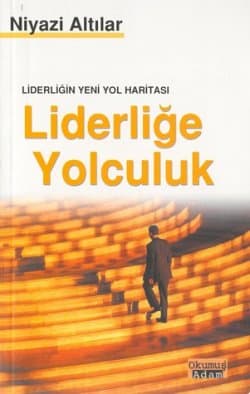 Liderliğin Yeni Yol Haritası Liderliğe Yolculuk