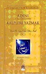 Adını (Celle Celâluhû) Kalplere Yazmak