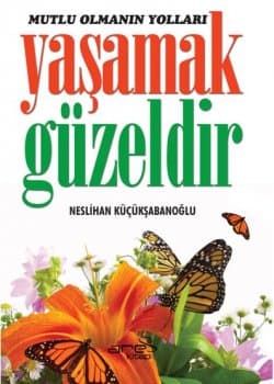 Mutlu Olmanın Yolları Yaşamak Güzeldir