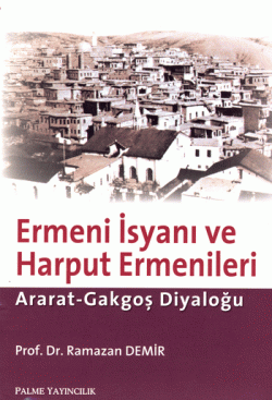 Ermeni İsyanı ve Harput Ermenileri -Ararat-Gakgoş Diyaloğu