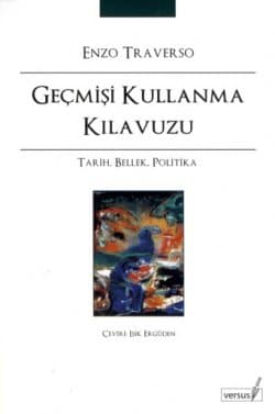 Geçmişi Kullanma Kılavuzu - Tarih, Bellek, Politika