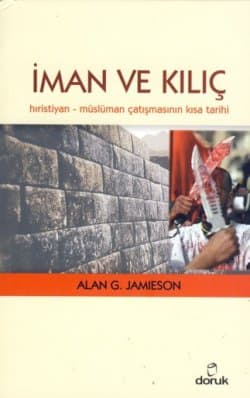 İman ve Kılıç - Hıristiyan Müslüman Çatışmasının Kısa Tarihi