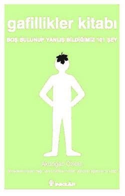 Gafillikler Kitabı-Boş Bulunup Yanlış Bildiğimiz 101 Şey