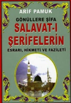 Gönüllere Şifa Salavat-ı Şeriflerin Esrarı Hikmeti ve Fazileti