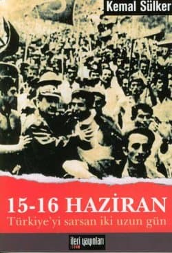 15-16 Haziran -Türkiye`yi Sarsan İki Uzun Gün