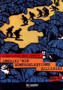 Afganistan`dan Irak`a Amerika`nın Sömürgeleştirme Saldırısı