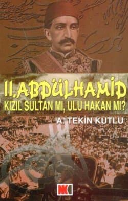 II. Abdülhamid Kızıl Sultan mı, Ulu Hakan mı?