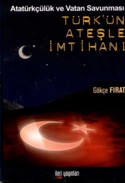 Türk`ün Ateşle İmtihanı -Atatürkçülük ve Vatan Savunması-