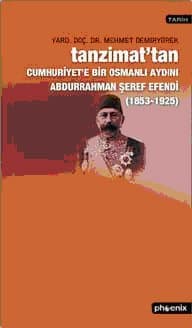 Tanzimat`tan Cumhuriyet`e Bir Osmanlı Aydını Abdurrahman Şeref Efendi (1853- 1925)