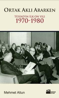 Ortak Aklı Ararken-TÜSİAD`ın İlk On Yılı 1970-1980