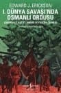 I. Dünya Savaşında Osmanlı Ordusu - Çanakkale Kutü`l-amare Gazze ve Megiddo Muharebeleri