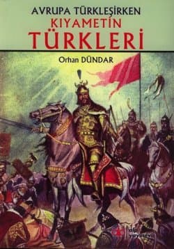 Avrupa Türkleşirken Kıyametin Türkleri