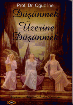 Düşünmek Üzerine Düşünmek -Düşünme ve Düşünce Üzerine Denemeler-