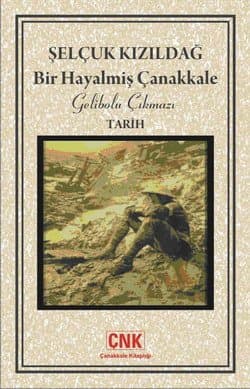 Bir Hayalmiş Çanakkale / Gelibolu Çıkmazı