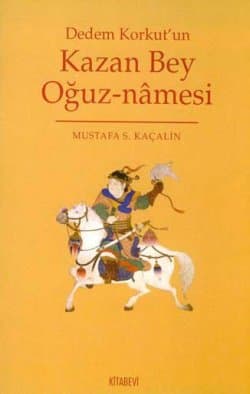 Dedem Korkut`un Kazan Bey Oğuz-nâmesi
