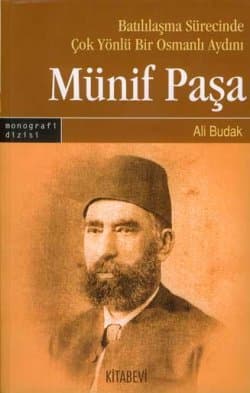 Münif Paşa -Batılılaşma Sürecinde Çok Yönlü Bir Osmanlı Aydını-
