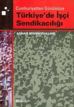 Türkiye`de İşçi Sendikacılığı
