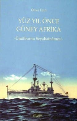 Yüz Yıl Önce Güney Afrika -Ümitburnu Seyahatnâmesi-