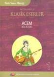 Notalarıyla Klasik Eserler Acem Makamı