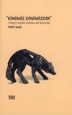 Kinimiz Dinimizdir - Türkçü Faşizm Üzerine Bir İnceleme