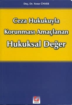 Ceza Hukukuyla Korunması Amaçlanan Hukuksal Değer