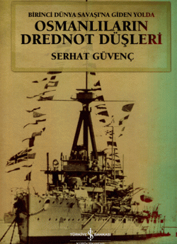 Birinci Dünya Savaşı`na Giden Yolda Osmanlıların Drednot Düşleri