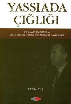 Yassıada Çığlığı - 27 Mayıs Darbesi ve İdam Edilen Hasan Polatkan`ın Savunması