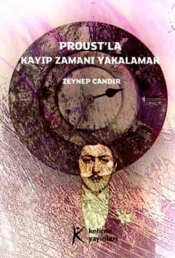 Proust`la Kayıp Zamanı Yakalamak