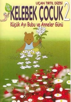 Küçük Ayı Bubu ve Anneler Günü -Kelebek Çocuk 2-