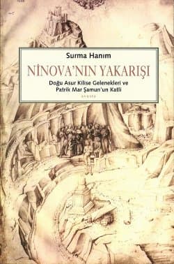 Ninova'nın Yakarışı - Doğu Asur Kilise Gelenekleri ve Patrik Mar Şamun'un Katli