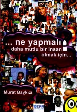 ... Ne Yapmalı Daha Mutlu Bir İnsan Olmak İçin?