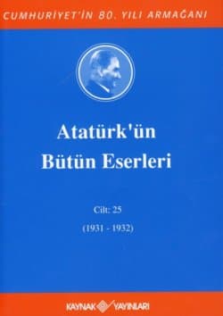 Atatürk'ün Bütün Eserleri - Cilt: 25 (1931-1932)