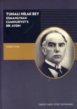 Tunalı Hilmi Bey - Osmanlı`dan Cumhuriyet`e Bir Aydın