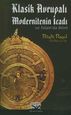 Klasik Avrupa Modernitenin İcadı ve İslam`da Bilim
