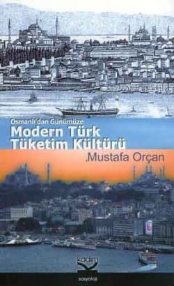 Modern Türk Tüketim Kültürü -Osmanlı`dan Günümüze-