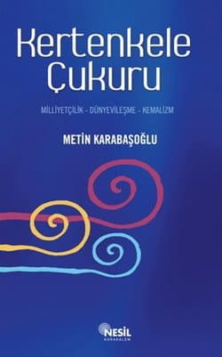 Kertenkele Çukuru / Milliyetçilik-Dünyevileşme-Kemalizm