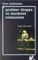 Proleter Ütopya ve Marksist Hümanizm