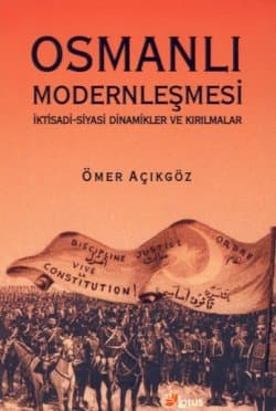 Osmanlı Modernleşmesi - İktisadi-Siyasi Dinamikler ve Kırılmalar